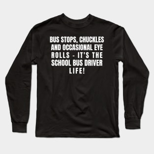 it's the School Bus Driver life! Long Sleeve T-Shirt